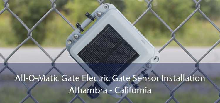 All-O-Matic Gate Electric Gate Sensor Installation Alhambra - California