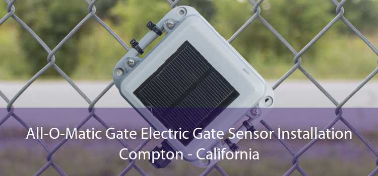 All-O-Matic Gate Electric Gate Sensor Installation Compton - California