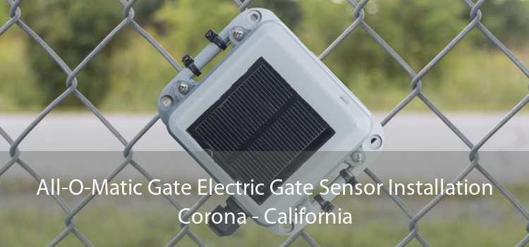 All-O-Matic Gate Electric Gate Sensor Installation Corona - California