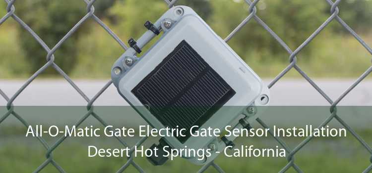 All-O-Matic Gate Electric Gate Sensor Installation Desert Hot Springs - California