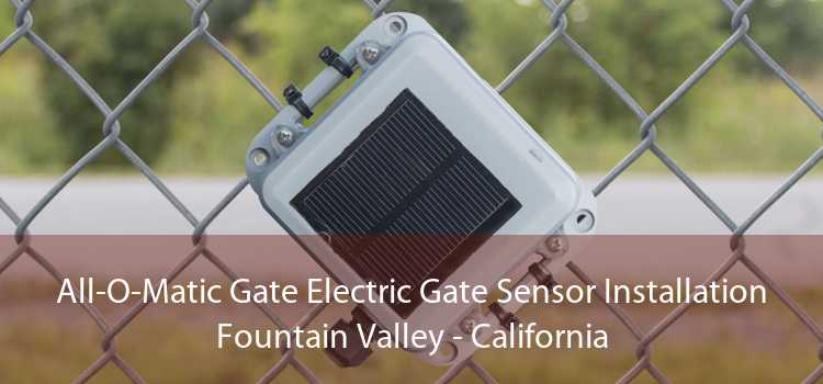 All-O-Matic Gate Electric Gate Sensor Installation Fountain Valley - California