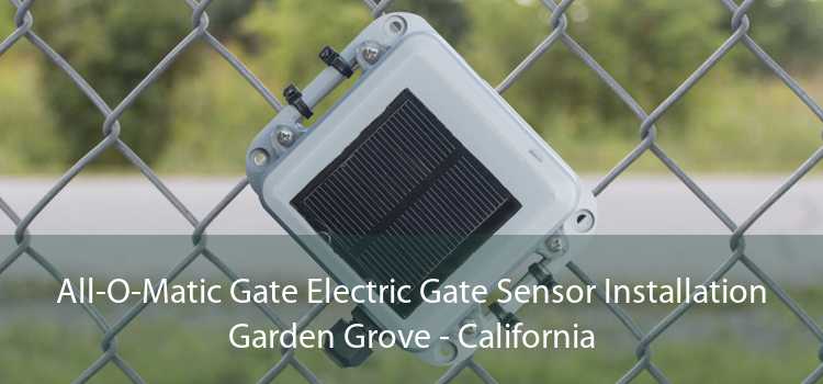 All-O-Matic Gate Electric Gate Sensor Installation Garden Grove - California