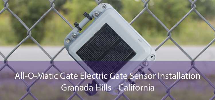 All-O-Matic Gate Electric Gate Sensor Installation Granada Hills - California