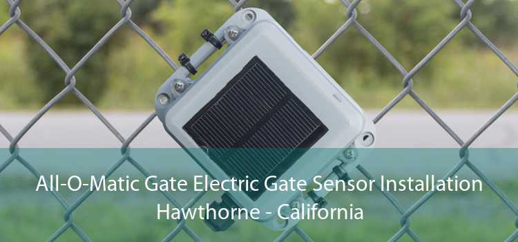 All-O-Matic Gate Electric Gate Sensor Installation Hawthorne - California