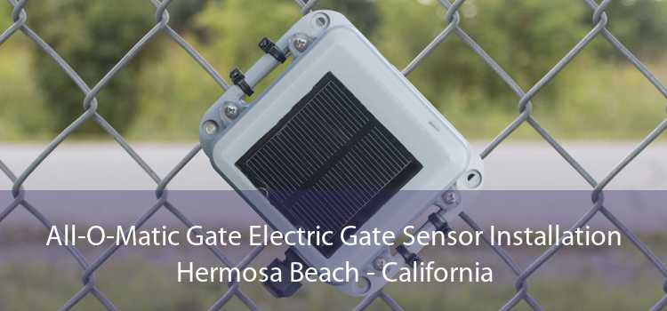 All-O-Matic Gate Electric Gate Sensor Installation Hermosa Beach - California