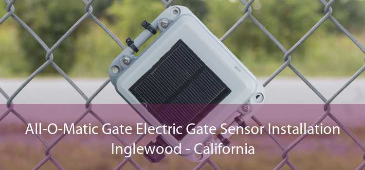 All-O-Matic Gate Electric Gate Sensor Installation Inglewood - California