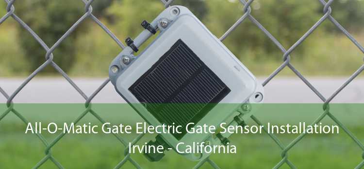 All-O-Matic Gate Electric Gate Sensor Installation Irvine - California