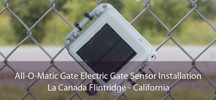 All-O-Matic Gate Electric Gate Sensor Installation La Canada Flintridge - California