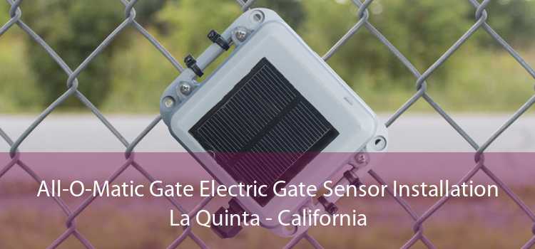 All-O-Matic Gate Electric Gate Sensor Installation La Quinta - California