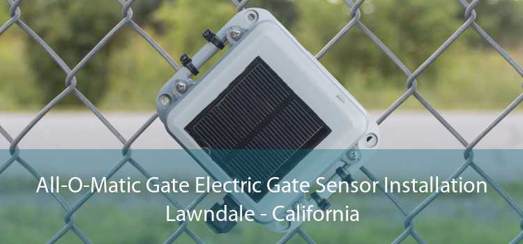 All-O-Matic Gate Electric Gate Sensor Installation Lawndale - California