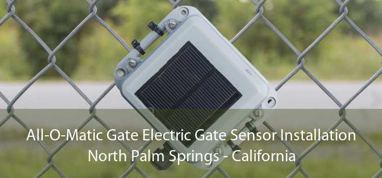 All-O-Matic Gate Electric Gate Sensor Installation North Palm Springs - California