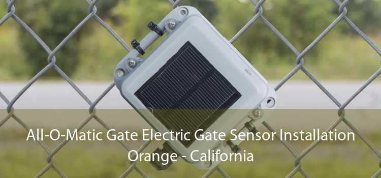 All-O-Matic Gate Electric Gate Sensor Installation Orange - California