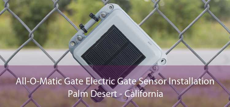 All-O-Matic Gate Electric Gate Sensor Installation Palm Desert - California