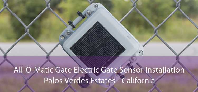 All-O-Matic Gate Electric Gate Sensor Installation Palos Verdes Estates - California