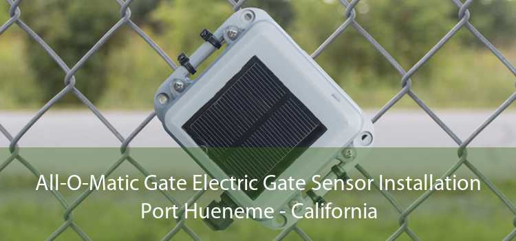 All-O-Matic Gate Electric Gate Sensor Installation Port Hueneme - California