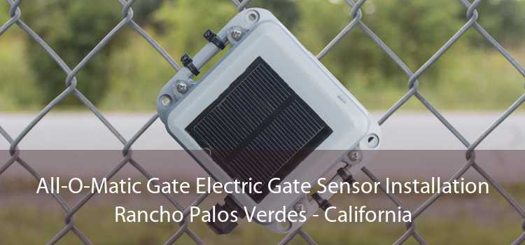 All-O-Matic Gate Electric Gate Sensor Installation Rancho Palos Verdes - California