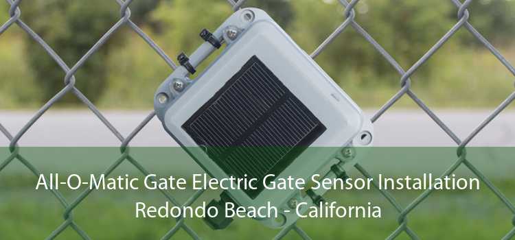 All-O-Matic Gate Electric Gate Sensor Installation Redondo Beach - California