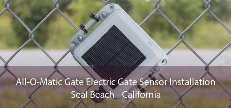 All-O-Matic Gate Electric Gate Sensor Installation Seal Beach - California