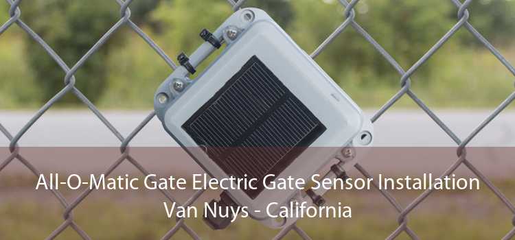 All-O-Matic Gate Electric Gate Sensor Installation Van Nuys - California