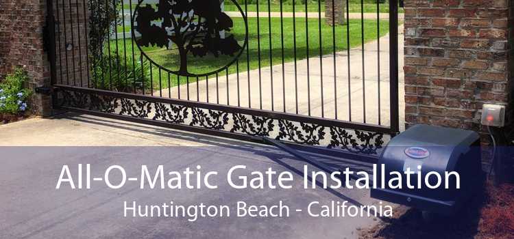 All-O-Matic Gate Installation Huntington Beach - California