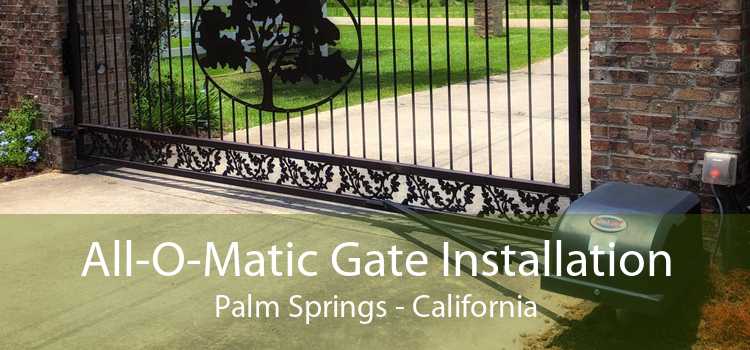 All-O-Matic Gate Installation Palm Springs - California