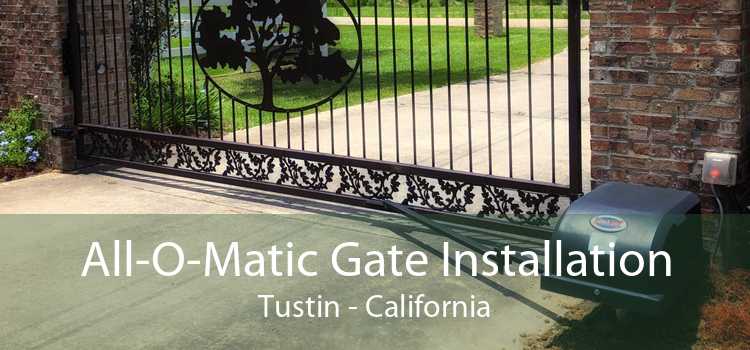 All-O-Matic Gate Installation Tustin - California