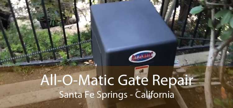 All-O-Matic Gate Repair Santa Fe Springs - California