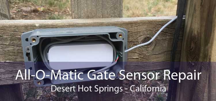 All-O-Matic Gate Sensor Repair Desert Hot Springs - California