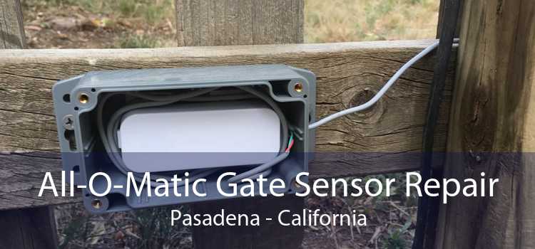 All-O-Matic Gate Sensor Repair Pasadena - California