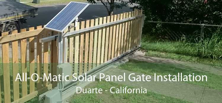 All-O-Matic Solar Panel Gate Installation Duarte - California