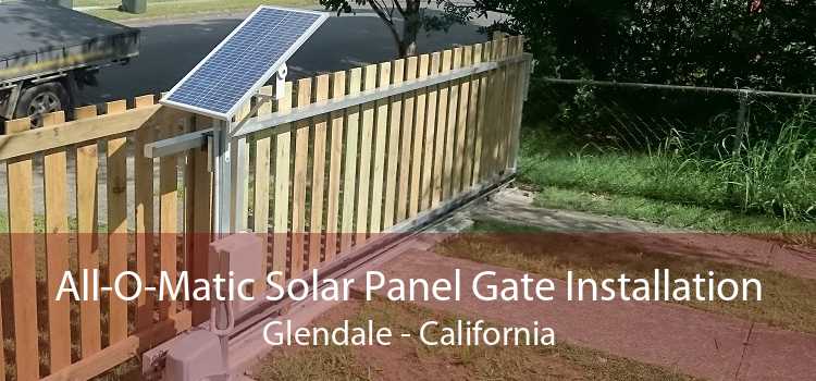 All-O-Matic Solar Panel Gate Installation Glendale - California